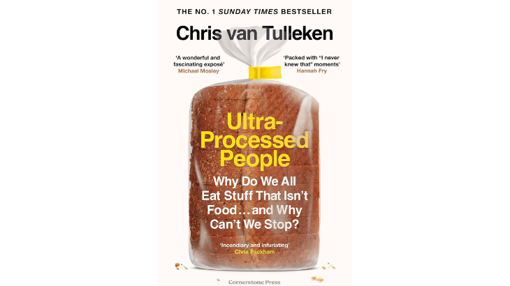 Ultra-Processed People: Why Do We All Eat Stuff That Isn’t Food … and Why Can’t We Stop? By Chris van Tulleken