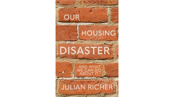 Our Housing Disaster: and what we can do about it